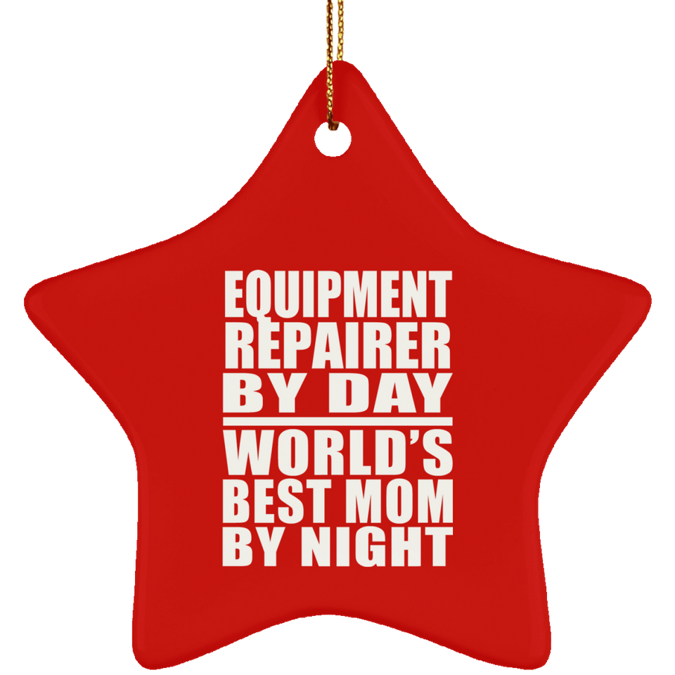 Equipment Repairer By Day World's Best Mom By Night - Star Ornament