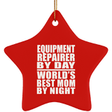 Equipment Repairer By Day World's Best Mom By Night - Star Ornament