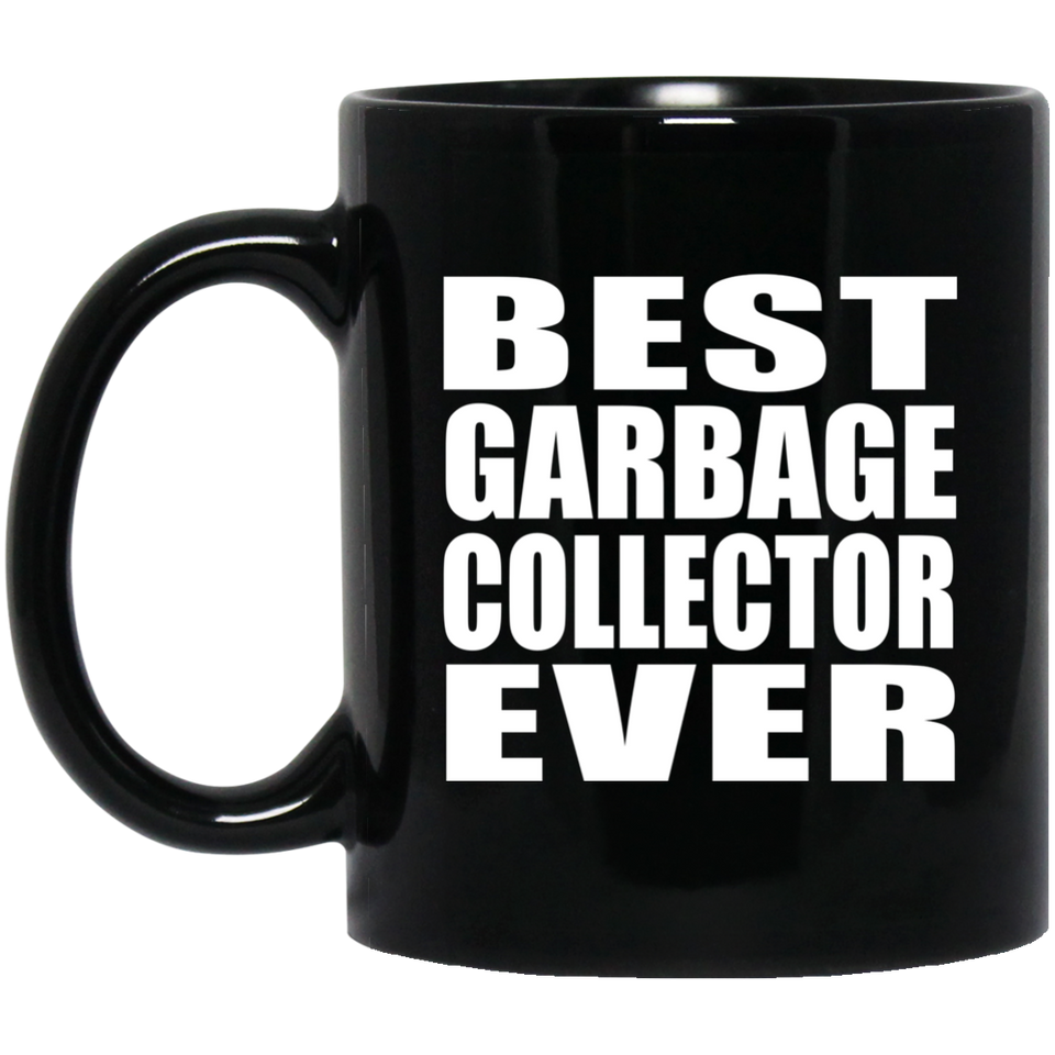 Best Garbage Collector Ever - 11 Oz Coffee Mug Black