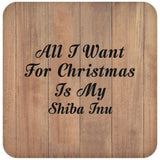 All I Want For Christmas Is My Shiba Inu - Drink Coaster C