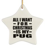 All I Want For Christmas Is My Pug - Star Ornament