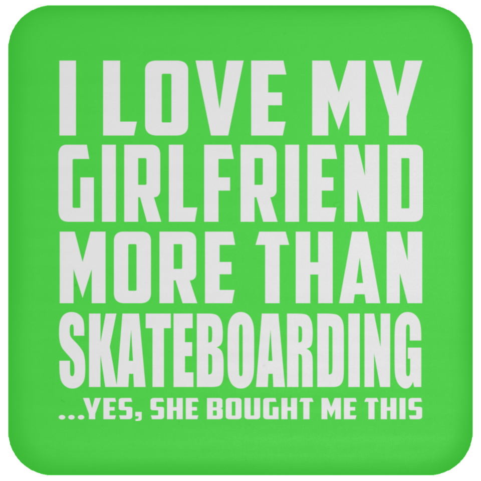 I Love My Girlfriend More Than Skateboarding - Drink Coaster