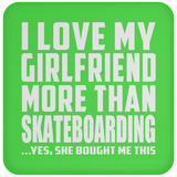 I Love My Girlfriend More Than Skateboarding - Drink Coaster