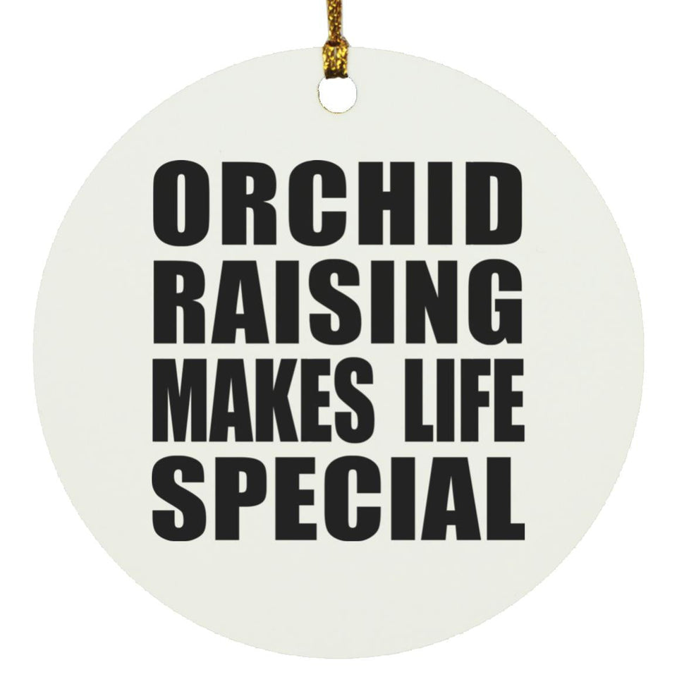 Orchid Raising Makes Life Special - Circle Ornament