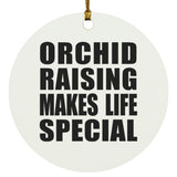 Orchid Raising Makes Life Special - Circle Ornament