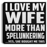 I Love My Wife More Than Spelunkering - Canvas Square