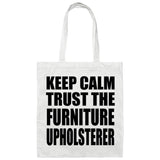 Keep Calm and Trust The Furniture Upholsterer - Tote Bag White