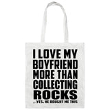 I Love My Boyfriend More Than Collecting Rocks - Tote Bag White