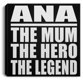 Ana The Mum The Hero The Legend - Canvas Square