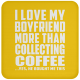 I Love My Boyfriend More Than Collecting Coffee - Drink Coaster