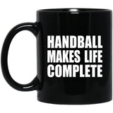 Handball Makes Life Complete - 11oz Coffee Mug Black