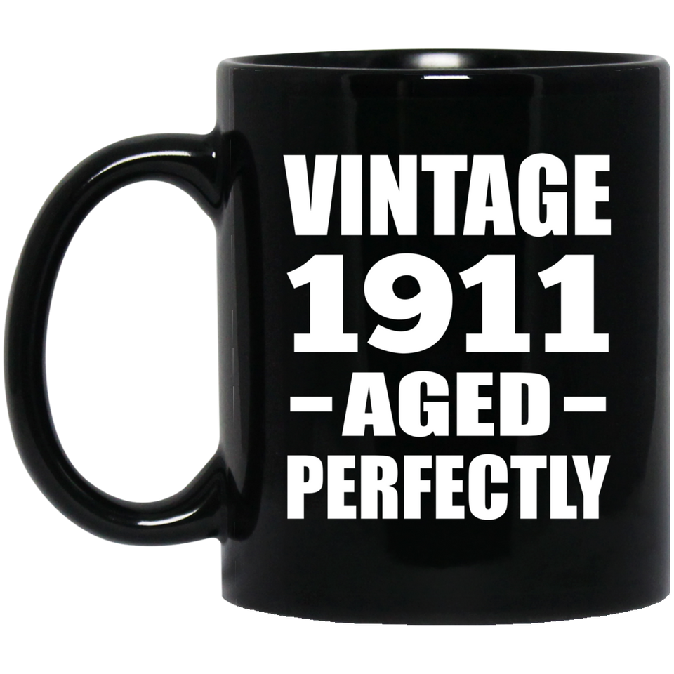113th Birthday Vintage 1911 Aged Perfectly - 11oz Coffee Mug Black