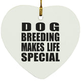 Dog Breeding Makes Life Special - Heart Ornament
