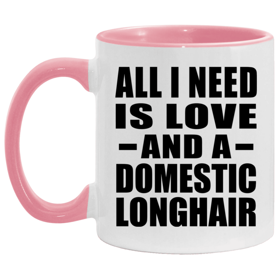 All I Need Is Love And A Domestic Longhair - 11oz Accent Mug Pink