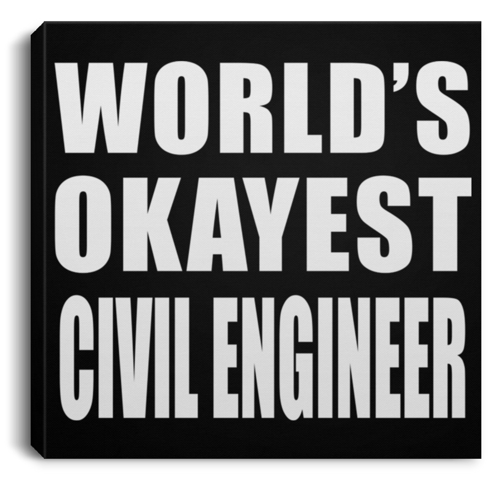 World's Okayest Civil Engineer - Canvas Square