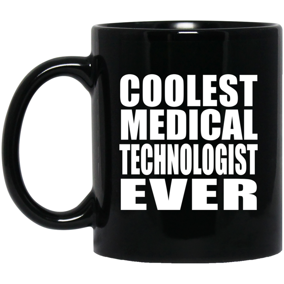 Coolest Medical Technologist Ever - 11 Oz Coffee Mug