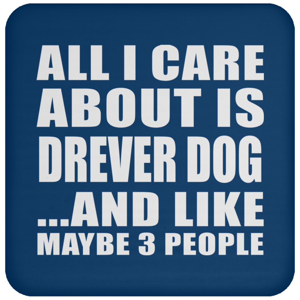 All I Care About Is Drever Dog - Drink Coaster