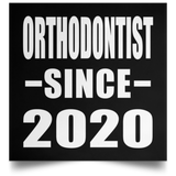 Orthodontist Since 2020 - Poster Square