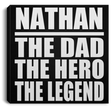 Nathan The Dad The Hero The Legend - Canvas Square