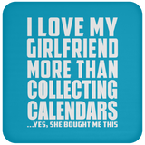 I Love My Girlfriend More Than Collecting Calendars - Drink Coaster