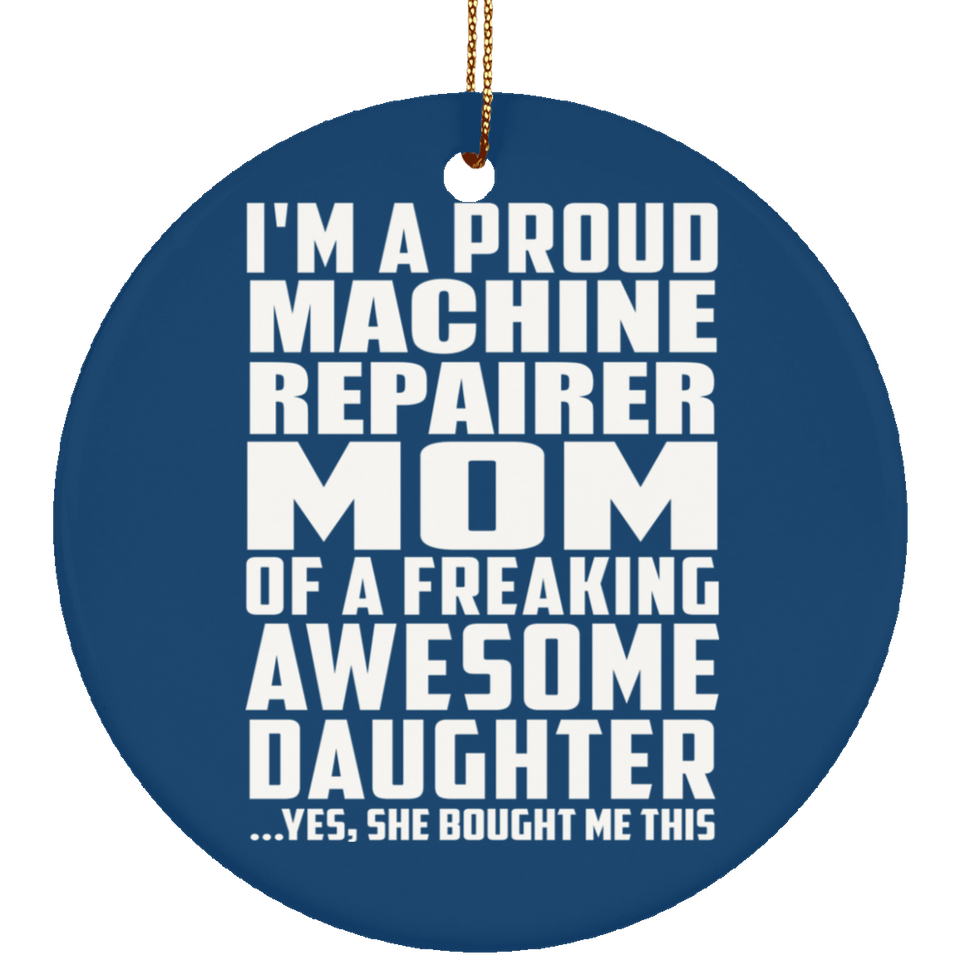 Proud Machine Repairer Mom Of Awesome Daughter - Circle Ornament