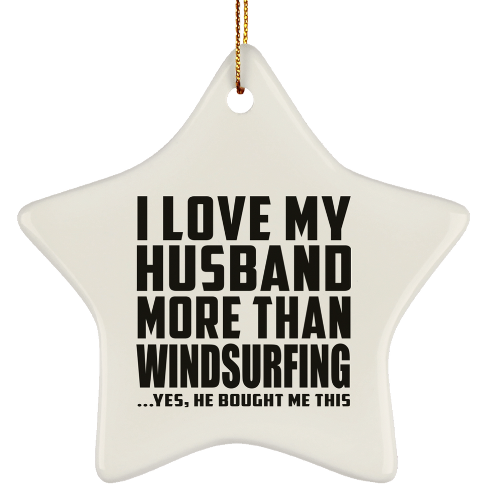 I Love My Husband More Than Windsurfing - Star Ornament