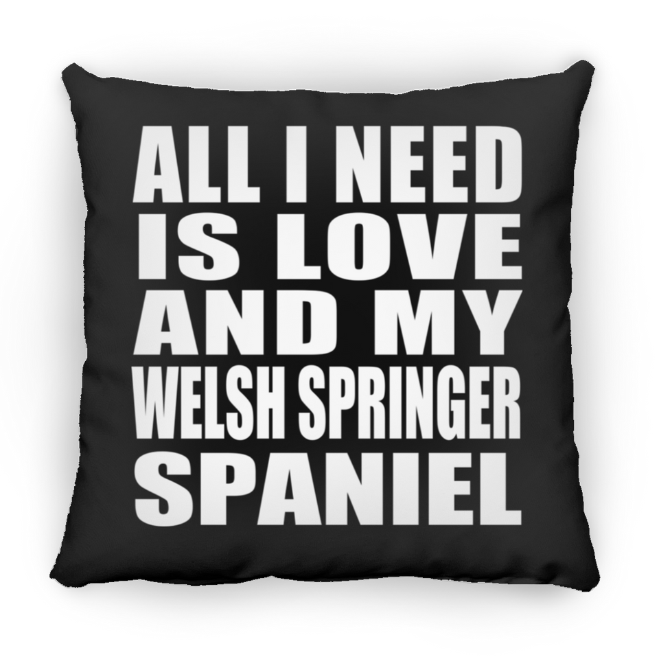 All I Need Is Love And My Welsh Springer Spaniel - Throw Pillow Black