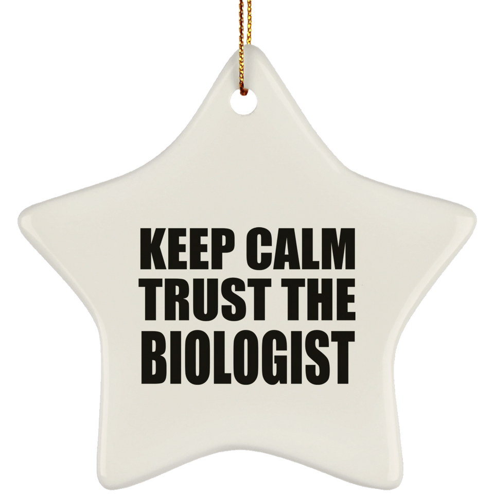 Keep Calm and Trust The Biologist - Star Ornament