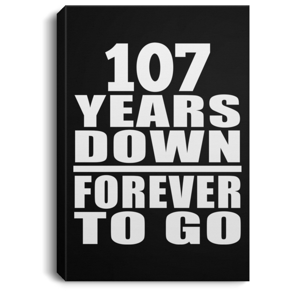 107th Anniversary 107 Years Down Forever to Go - Canvas Portrait
