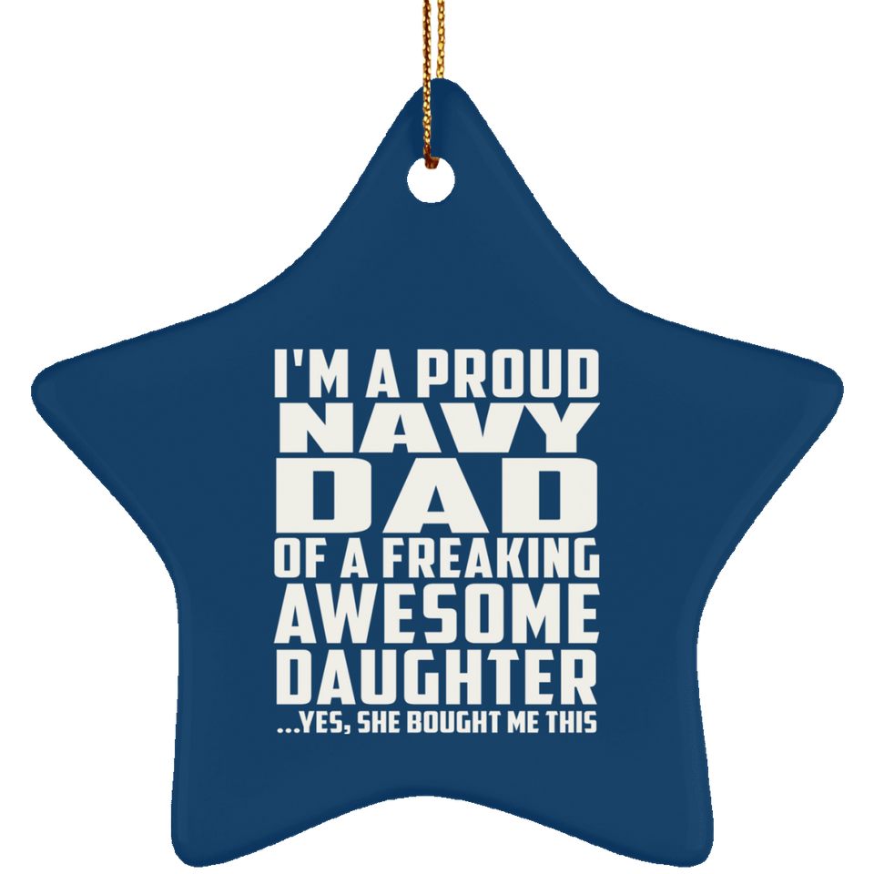 Proud Navy Dad Of Awesome Daughter - Star Ornament