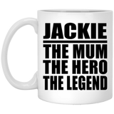 Jackie The Mum The Hero The Legend - 11 Oz Coffee Mug
