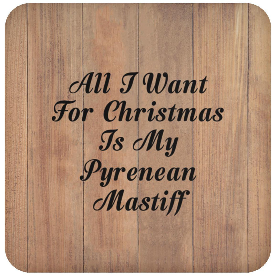 All I Want For Christmas Is My Pyrenean Mastiff - Drink Coaster C
