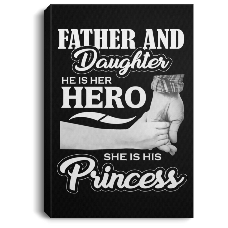 Father & Daughter, He is Her Hero, She is His Princess - Canvas Portrait