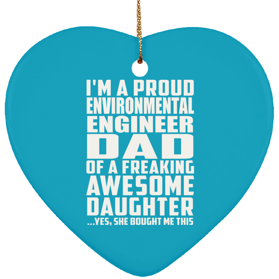 Proud Environmental Engineer Dad Of Awesome Daughter - Heart Ornament