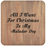 All I Want For Christmas Is My Malador Dog - Drink Coaster C