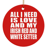 All I Need Is Love And My Irish Red And White Setter - Circle Ornament