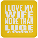 I Love My Wife More Than Luge - Drink Coaster