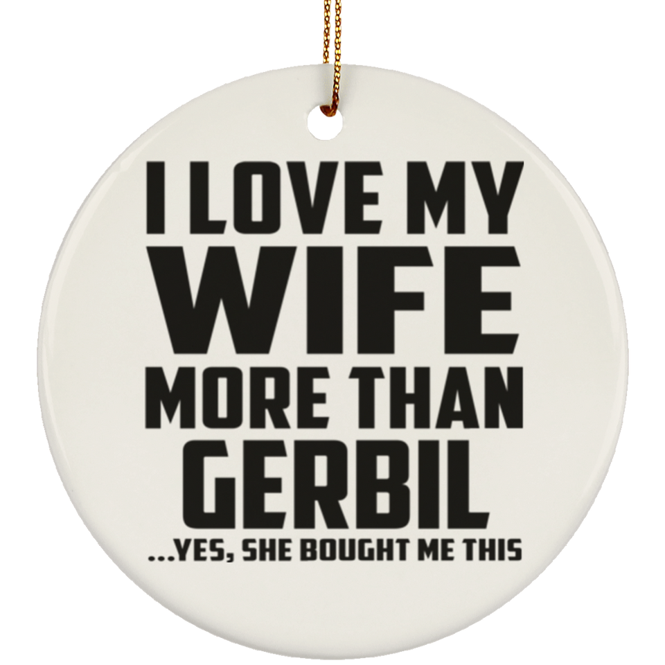 I Love My Wife More Than Gerbil - Circle Ornament