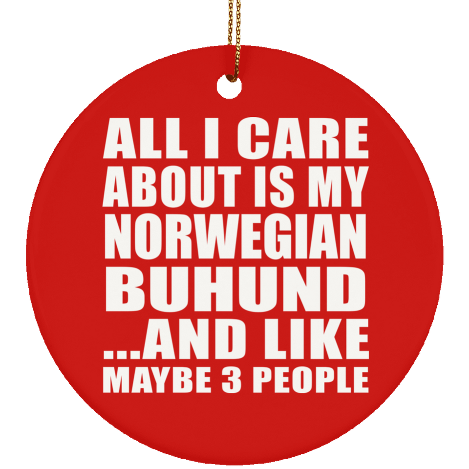 All I Care About Is My Norwegian Buhund - Circle Ornament