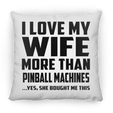 I Love My Wife More Than Pinball Machines - Throw Pillow