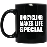 Unicycling Makes Life Special - 11oz Coffee Mug Black
