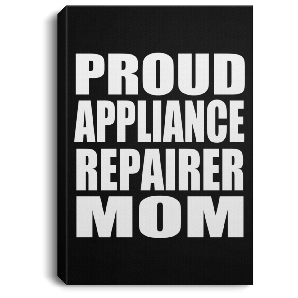 Proud Appliance Repairer Mom - Canvas Portrait