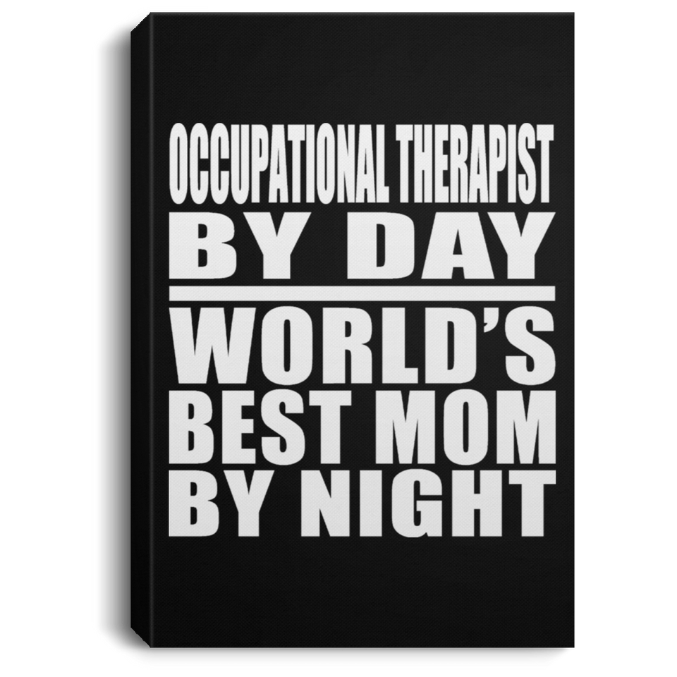 Occupational Therapist By Day World's Best Mom By Night - Canvas Portrait