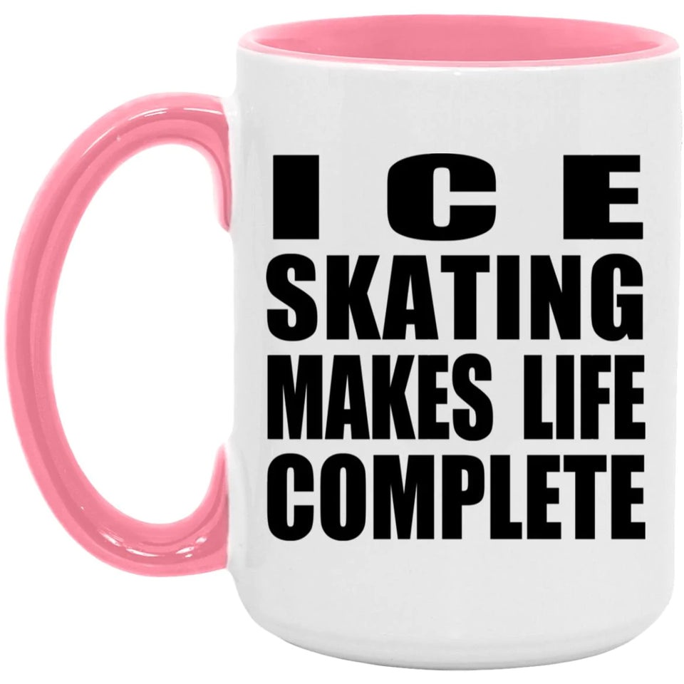 Ice Skating Makes Life Complete - 15oz Accent Mug Pink