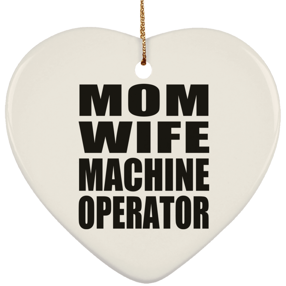Mom Wife Machine Operator - Heart Ornament