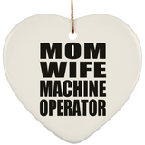 Mom Wife Machine Operator - Heart Ornament
