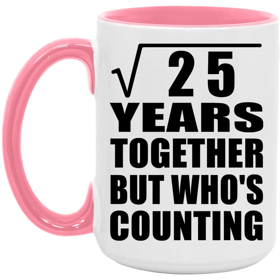 5th Anniversary Square Root of 25 Years Who's Counting - 15oz Accent Mug Pink