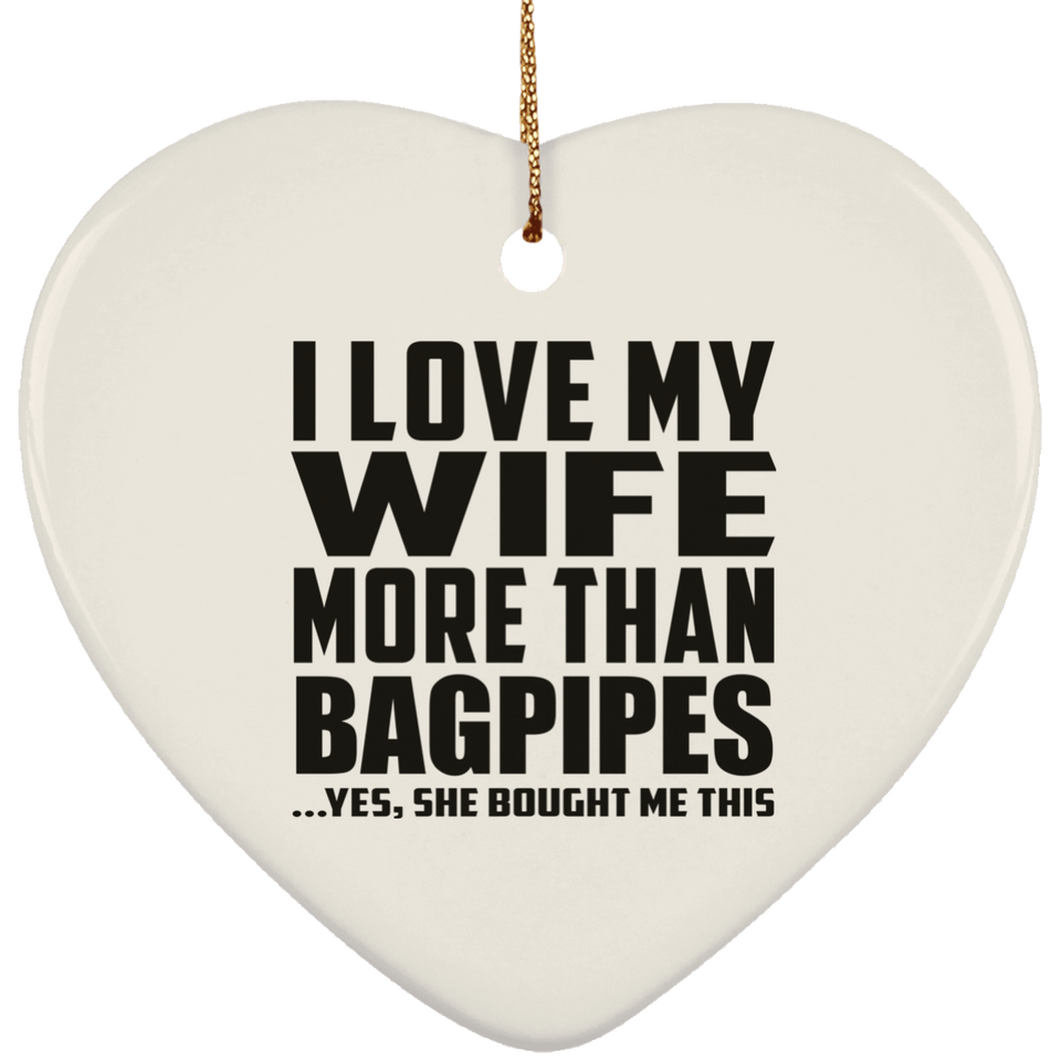 I Love My Wife More Than Bagpipes - Heart Ornament
