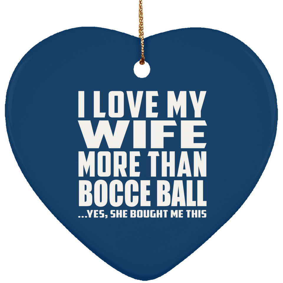 I Love My Wife More Than Bocce Ball - Heart Ornament