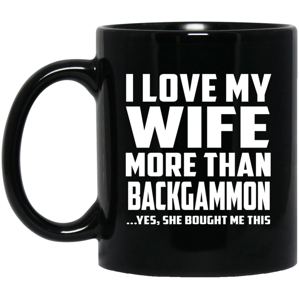 I Love My Wife More Than Backgammon - 11 Oz Coffee Mug Black